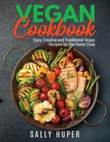 Vegan Cookbook: Easy, Creative and Traditional Vegan Recipes for the Home Cook 1802769471 Book Cover