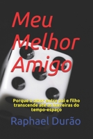 Meu Melhor Amigo: Porque o amor entre pai e filho transcende até as barreiras do tempo-espaço B08CPCBPVZ Book Cover