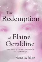 The Redemption of Elaine Geraldine: True Stories of Karma, Reincarnation, and Life Readings 1604943416 Book Cover