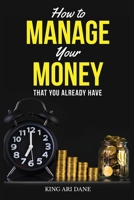 How To Manage Your Money That You Already Have B088VPCD2W Book Cover