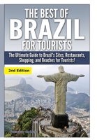 The Best of Brazil for Tourists: The Ultimate Guide to Brazil's Sites, Restaurants, Shopping, and Beaches for Tourists 150757519X Book Cover