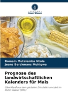Prognose des landwirtschaftlichen Kalenders für Mais: (Zea Mays) aus dem globalen Zirkulationsmodell im Ruzizi-Gebiet (DRC) 6204117068 Book Cover