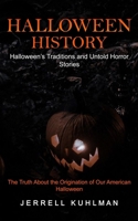 Halloween History: Halloween's Traditions and Untold Horror Stories 1774859173 Book Cover