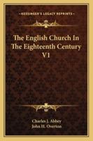 The English Church In The Eighteenth Century V1 1345078498 Book Cover