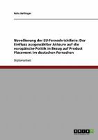 Novellierung der EU-Fernsehrichtlinie: Der Einfluss ausgew�hlter Akteure auf die europ�ische Politik in Bezug auf Product Placement im deutschen Fernsehen 3638860655 Book Cover