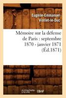 Ma(c)Moire Sur La Da(c)Fense de Paris: Septembre 1870 - Janvier 1871 (A0/00d.1871) 2012586295 Book Cover