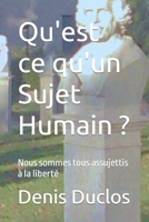 Qu'est Ce Qu'un Sujet Humain ? : Nous Sommes Tous Assujettis ? la Libert? 1099295742 Book Cover