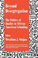 Beyond Desegregation: The Politics of Quality in African American Schooling (New Frontiers in Urban Education) 0803962630 Book Cover