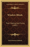 Window Blinds - Their Making and Fixing - With Numerous Engravings and Diagrams 1528702905 Book Cover