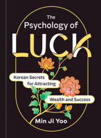 The Psychology of Luck: Korean Secrets for Attracting Wealth and Success B0FQHX37HG Book Cover