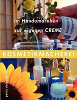 Kosmetikmacherei: Im Handumdrehen zur eigenen Creme 3837006387 Book Cover