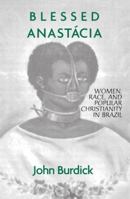 Blessed Anastacia: Women, Race and Christianity in Brazil 0415912601 Book Cover