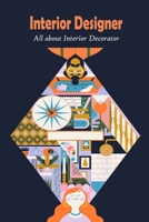 Interior Designer: All about Interior Decorator: Interiors Décor Ideas B09SNV8GP3 Book Cover