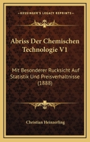 Abriss Der Chemischen Technologie V1: Mit Besonderer Rucksicht Auf Statistik Und Preisverhaltnisse (1888) 1160768374 Book Cover