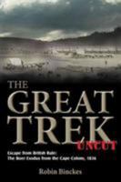 The Great Trek Uncut: Escape from British Rule: The Boer Exodus from the Cape Colony 1836 1908916281 Book Cover