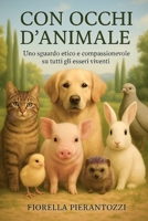 CON OCCHI D'ANIMALE: Uno sguardo etico e compassionevole su tutti gli esseri viventi B0G3KL963T Book Cover