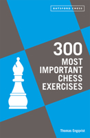 300 Most Important Chess Exercises: Study five a week to be a better chessplayer 1849947511 Book Cover