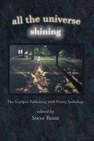 all the universe shining: the Scurfpea Publishing 2018 Poetry Anthology (The Scurfpea Publishing Annual Poetry Anthology) (Volume 9) 1722988479 Book Cover
