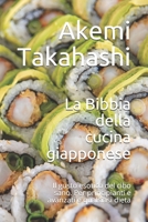 La Bibbia della cucina giapponese: Il gusto esotico del cibo sano. Per principianti e avanzati e qualsiasi dieta B095MDD5DB Book Cover