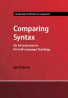 Comparing Syntax: An Introduction to Formal Language Typology (Cambridge Textbooks in Linguistics) 1009291629 Book Cover