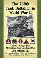 The 758th Tank Battalion in World War II: The U.S. Army's First All African American Tank Unit 1476669996 Book Cover
