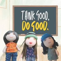 Think Good, Do Good: A Guide for Kids B0DDLC1PB2 Book Cover