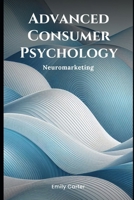 Advanced Consumer Psychology: Neuromarketing (Simple Psychology) B0DTZ31CC9 Book Cover
