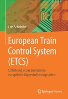 European Train Control System (ETCS) : Einf?hrung in das Einheitliche Europ?ische Zugsicherungssystem 3662620146 Book Cover