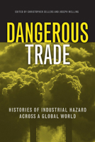 Dangerous Trade: Histories of Industrial Hazard across a Globalizing World 1439904693 Book Cover