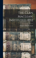 The Clan MacLean. Instituted 1892 1019258225 Book Cover