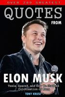 Over 200 Greatest Quotes from Elon Musk: Tesla, Spacex, and How We Started Colonization of Mars 1979974314 Book Cover