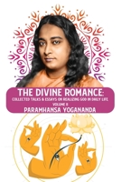 The Divine Romance: Collected Talks & Essays on Realizing God in Daily Life, Volume II: Collected Talks & Essays on Realizing God in Daily Life, Volume II Paramhansa Yogananda B0CDQVTYCY Book Cover