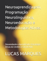 Neuroaprendizagem, Programação Neurolinguística, Neuroeducação e Metodologias Ativas.: Desvendando o Aprendizado: Estratégias Ativas do Cérebro à Sala de Aula (Portuguese Edition) B0FFHDNNVT Book Cover