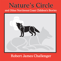 Nature's Circle: and Other Northwest Coast Children's Stories 1894384776 Book Cover