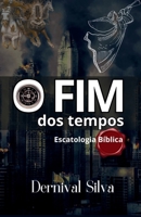 O FIM DOS TEMPOS: Escatologia Bíblica (Portuguese Edition) B0FK2MWN7S Book Cover