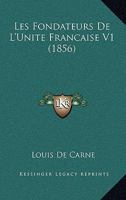 Les Fondateurs de L'Unite Francaise V1 (1856) 1167693043 Book Cover