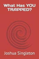 What Has YOU TRAPPED? B0C7T7ZNFV Book Cover