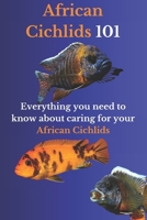 African Cichlids 101: Everything You Need to Know About Caring for Your African Cichlids B0CMNVV6N9 Book Cover
