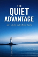 The Quiet Advantage: How Clarity Outperforms Hustle B0GHWLK2MR Book Cover