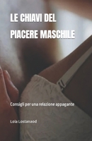 LE CHIAVI DEL PIACERE MASCHILE: Consigli per una relazione appagante (Italian Edition) B0CR7ZB9NT Book Cover