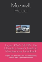 Toyota RAV4 2025: The Ultimate Owner’s Guide & Maintenance Handbook: Expert Tips, Features, and Troubleshooting for the Latest Toyota RAV4 Model. B0DZD4N5HJ Book Cover