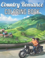 Country Romance Coloring Book: An Adult Coloring Book with Charming Country Life, Loving Couples, Beautiful Flowers, and Romantic Scenes for Relaxation B08ZB91GHY Book Cover
