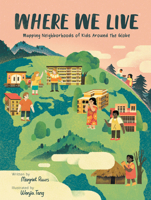 Where We Live: Mapping Neighborhoods of Kids Around the Globe 1525301373 Book Cover