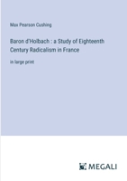 Baron d'Holbach: a Study of Eighteenth Century Radicalism in France: in large print 3368343882 Book Cover