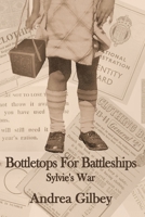 Bottletops for Battleships: Sylvie's War 1942166702 Book Cover