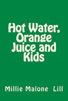 Hot Water, Orange Juice and Kids 1532825714 Book Cover