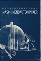 Besprechungsprotokolle Maschinenbautechniker: Das Notizbuch für Besprechungen. Mit vorgefertigten Besprechungsprotokollen als Doppelseite mit ... von folgenden Terminen (German Edition) 1697294286 Book Cover
