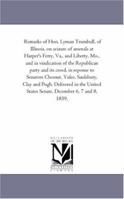 Remarks of Hon. Lyman Trumbull, of Illinois, on Seizure of Arsenals at Harper's Ferry, Va., and Liberty, Mo., and in Vindication of the Republican Party and Its Creed, in Response to Senators Chesnut, 141819008X Book Cover