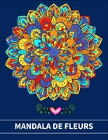 Mandala fleurs: Un livre de coloriage pour adultes avec 100 mandalas de fleurs uniques pour la relaxation et le soulagement du stress B08XCK5FF7 Book Cover