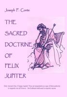 The Sacred Doctrine of Felix Jupiter 1522893636 Book Cover